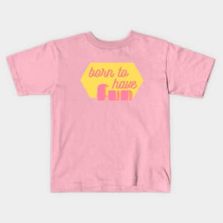 Born to Have Fun - cute girly positive text design on hot pink Kids T-Shirt